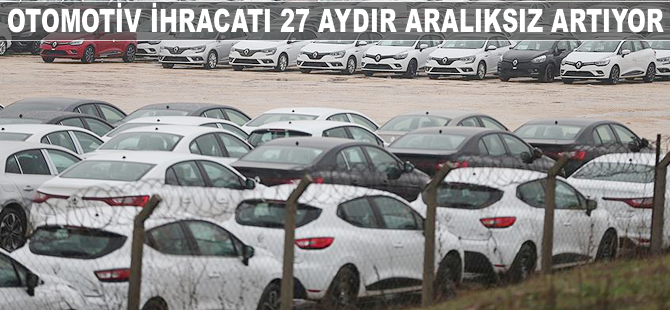 Otomotiv ihracatı 27 aydır aralıksız artıyor