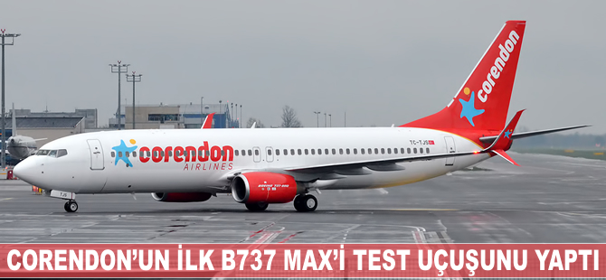 Corendon'un ilk B737 Max'i test uçuşunu yaptı