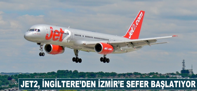 Jet2, İngiltere'den İzmir'e sefer başlatıyor