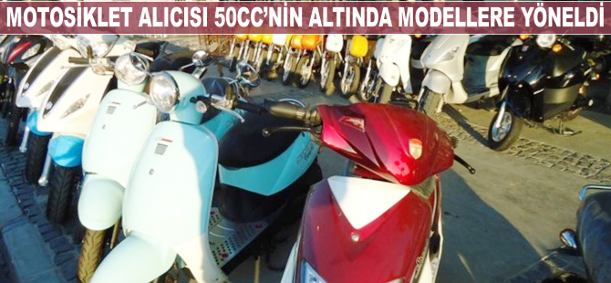 Motosiklet alıcısı 50cc'nin altında modellere yöneldi