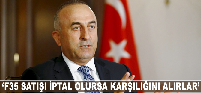 Mevlüt Çavuşoğlu: F35 satışı iptal olursa karşılığını alırlar