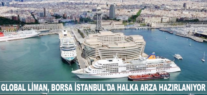 Global Liman, Borsa İstanbul'da halka arza hazırlanıyor