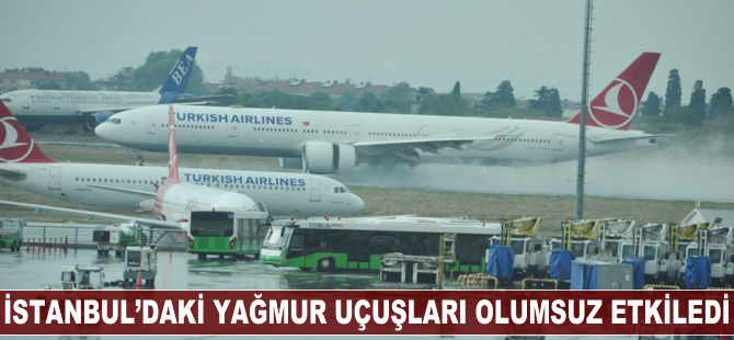 İstanbul'daki yağmur uçuşları olumsuz etkiledi