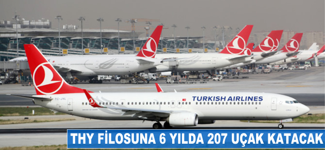 THY filosuna 6 yılda 207 uçak katılacak