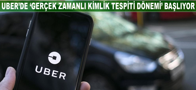 Uber'den 'gerçek zamanlı kimlik tespiti' dönemi