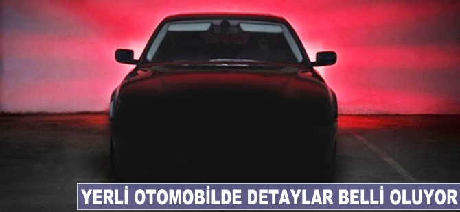 Yerli otomobilin detayları belli oluyor