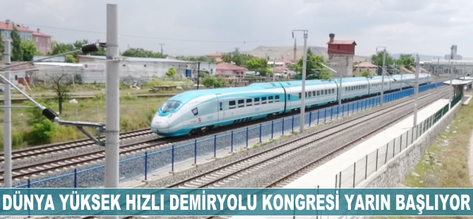 Dünya Yüksek Hızlı Demiryolu Kongresi yarın başlıyor