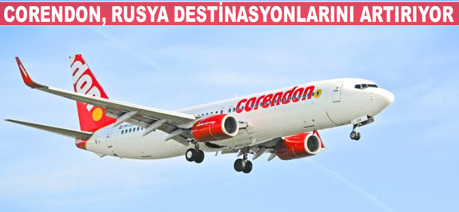 Corendon Airlines, Rusya destinasyonlarını artırııyor