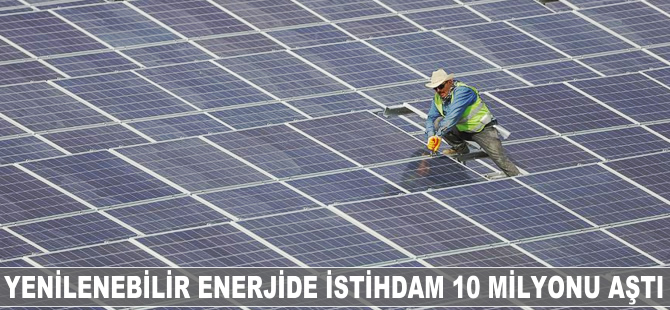 Yenilenebilir enerjide istihdam 10 milyonu aştı