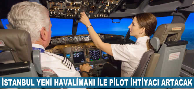 İstanbul Yeni Havalimanı ile pilot ihtiyacı artacak