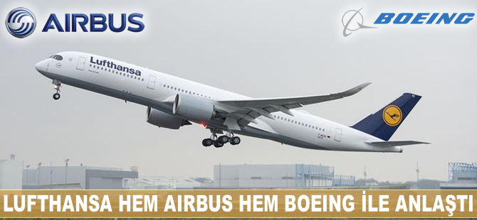 Lufthansa, Boeing ve Airbus ile anlaştı