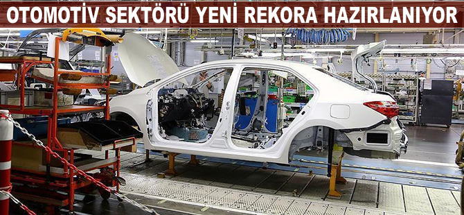 Otomotiv sektörü yeni rekora hazırlanıyor