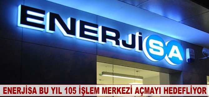 Enerjisa bu yıl 105 işlem merkezi açmayı hedefliyor