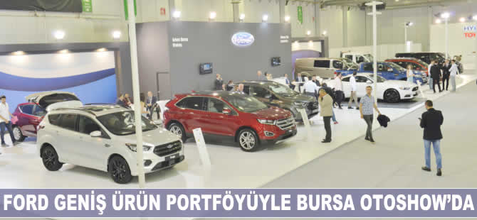 Ford geniş ürün portföyüyle Bursa Otoshow’da