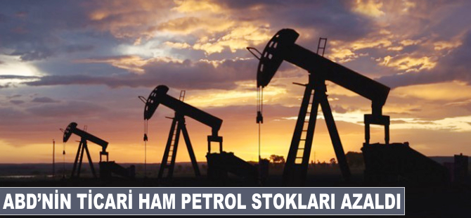 ABD'nin ticari ham petrol stokları azaldı