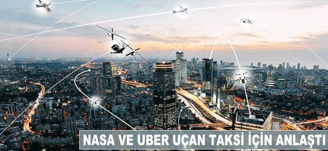 NASA ve Uber uçan taksi için anlaştı