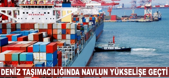 Deniz taşımacılığında navlun yükselişe geçti