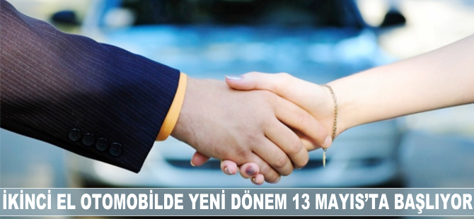 İkinci el otomobilde yeni dönem 13 Mayıs'ta başlıyor