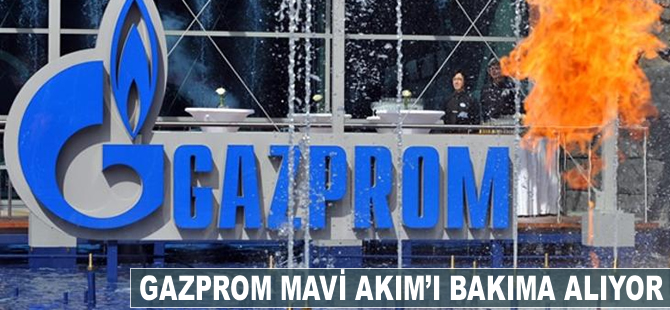 Gazprom, Mavi Akım'ı bakıma alıyor