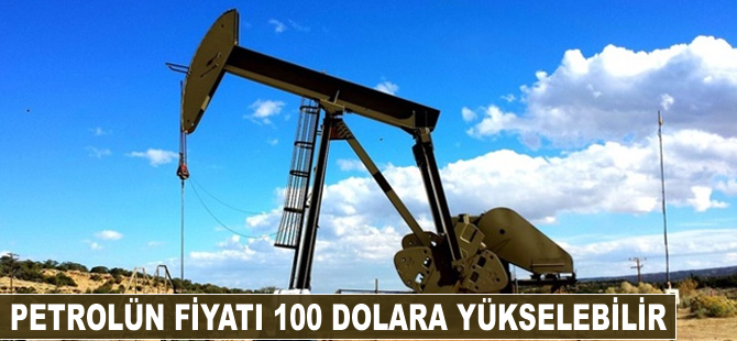 Petrol 100 dolara yükselebilir