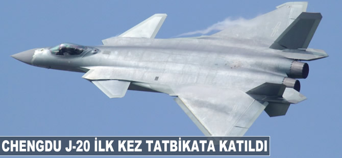 Chengdu J-20 ilk defa tatbikata katıldı