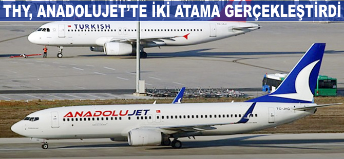 THY Anadolujet’te iki atama gerçekleştirdi