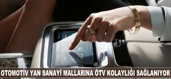 Otomotiv yan sanayi mallarına ÖTV kolaylığı sağlanıyor