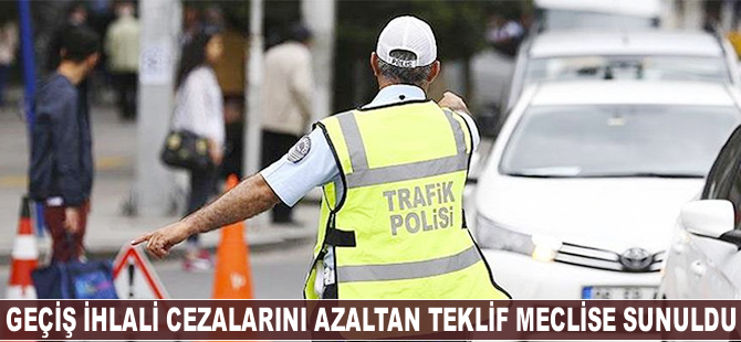 Geçiş ihlali cezalarını azaltan teklif meclise sunuldu