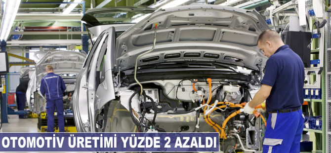 Otomotiv üretimi yüzde 2 azaldı