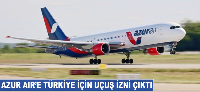 Azur Air'e Türkiye için uçuş izni çıktı