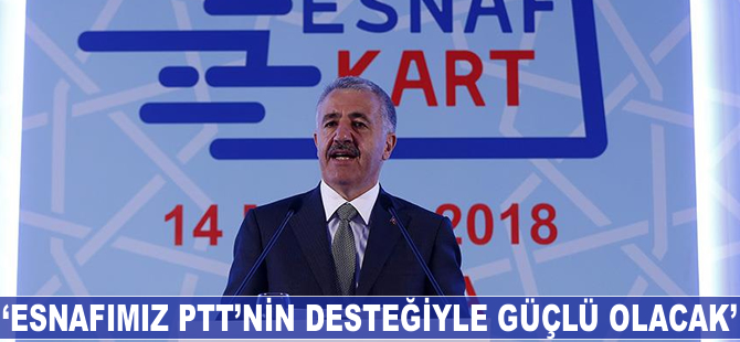 Ahmet Arslan: Esnaf ve zanaatkarımız PTT'nin desteğiyle güçlü olacak