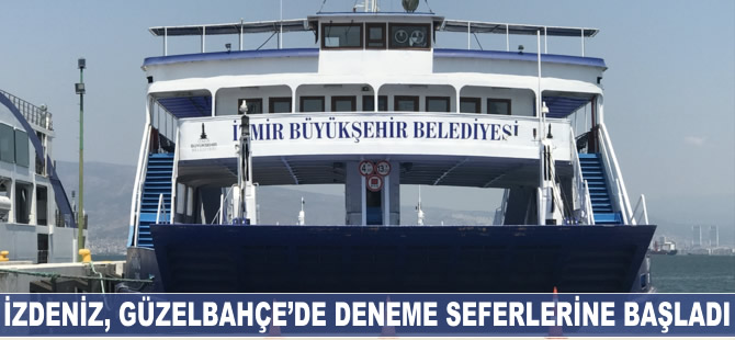 İZDENİZ, Güzelbahçe'de deneme seferlerine başladı