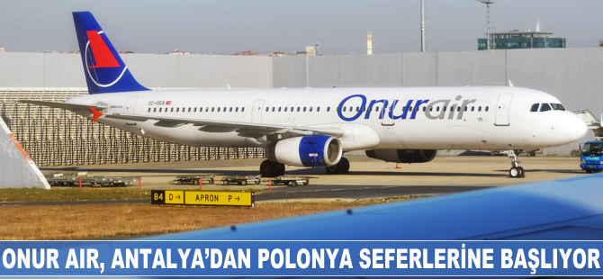 Onur Air, Antalya'dan Polonya uçuşlarına başlıyor