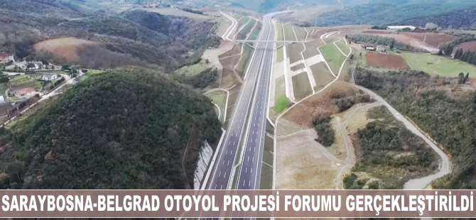 Saraybosna-Belgrad Otoyol Projesi Forumu gerçekleştirildi