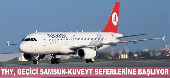 THY, geçici Samsun-Kuveyt seferlerine başlıyor