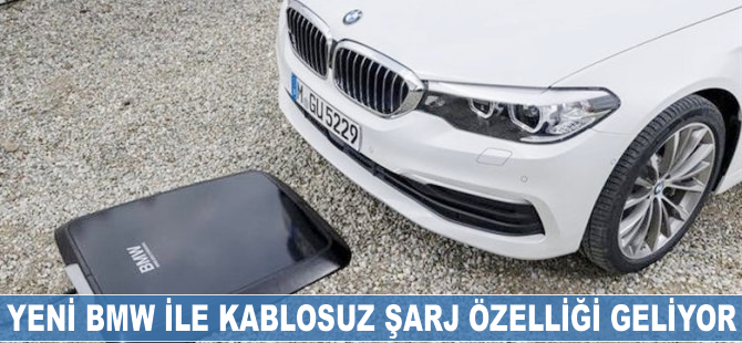 Yeni BMW ile kablosuz şarj özelliği geliyor