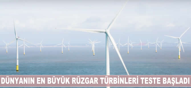 Dünyanın en büyük rüzgar türbini teste başladı