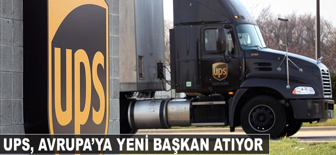 UPS büyümede hız kazanmak için Avrupa’ya yeni başkan atıyor