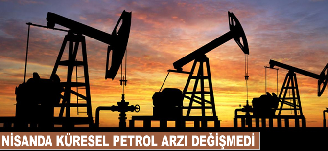 Nisanda küresel petrol arzı değişmedi