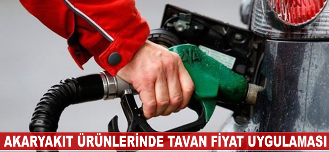 Akaryakıt ürünlerinde tavan fiyat uygulaması başlıyor