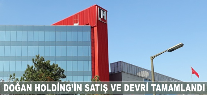 Doğan Holding'in satış ve devri tamamlandı