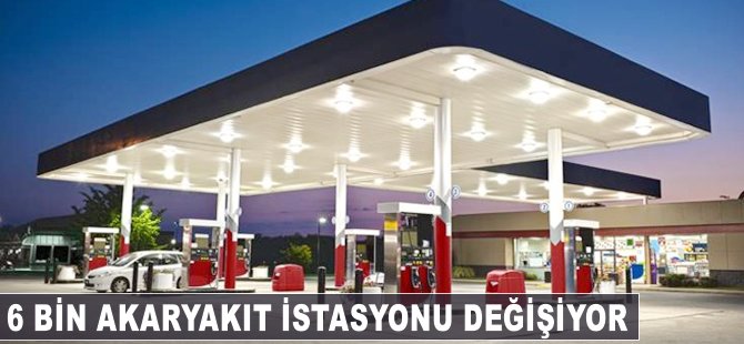 6 bin akaryakıt istasyonu 6 milyar dolara değişiyor