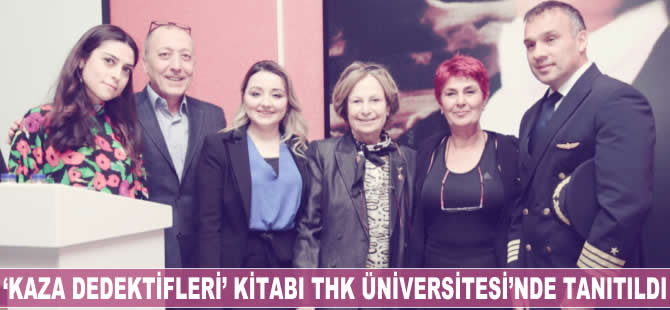 "Kaza Dedektifleri" kitabı THK Üniversitesi'nde tanıtıldı