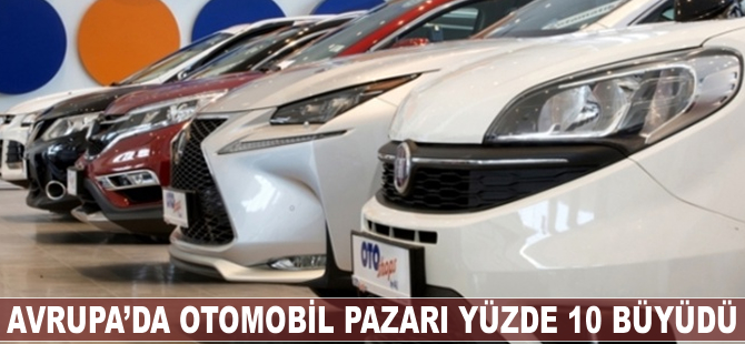 Avrupa'da otomobil pazarı yüzde 10'a yakın büyüdü