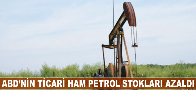 ABD'nin ticari ham petrol stokları azaldı