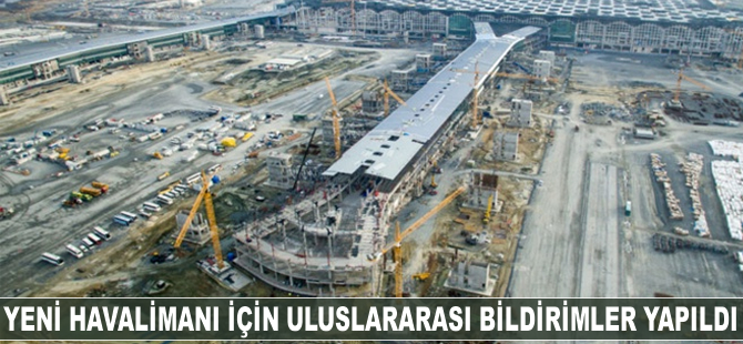 Yeni havalimanı için uluslararası bildirimler yapıldı