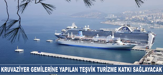 Kruvaziyer gemilerine yapılan teşvik turizme katkı sağlayacak