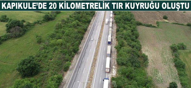 Kapıkule'de 20 kilometrelik TIR kuyruğu oluştu