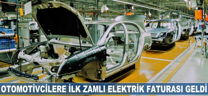 Otomotivcilere ilk zamlı elektrik faturası geldi