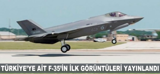 Türkiye'ye ait F-35'in görüntüleri yayınlandı